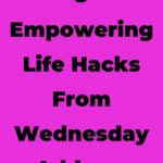 title 5 empowering life hacks from wednesday addams written in black on pink background