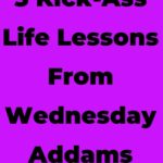 title 5 kick-ass life lessons from wednesday addams written in black on purple background